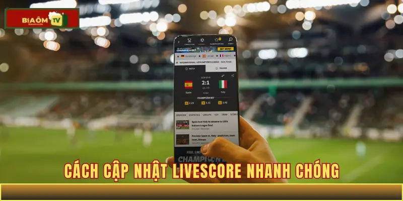 Cách cập nhật livescore nhanh chóng
