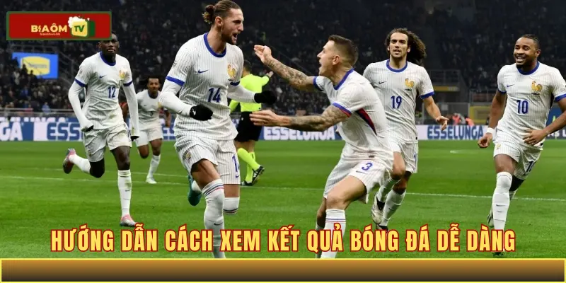 Hướng dẫn cách xem kết quả bóng đá dễ dàng
