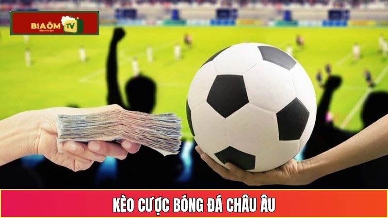 Kèo cược bóng đá châu Âu