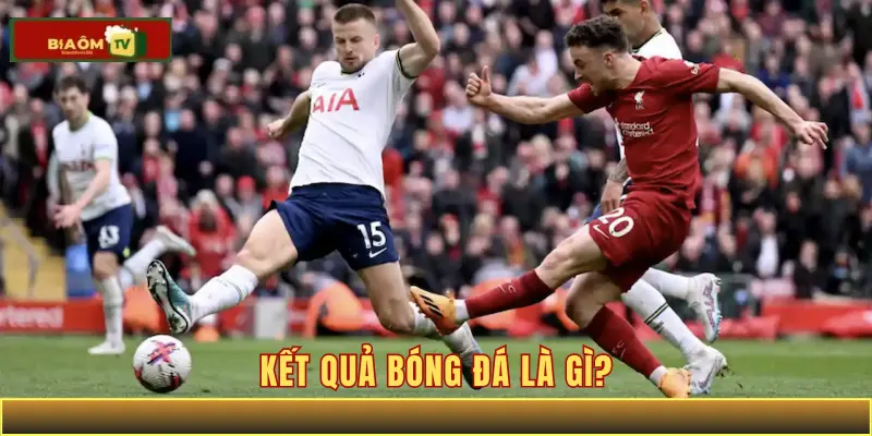 Kết quả bóng đá là gì?