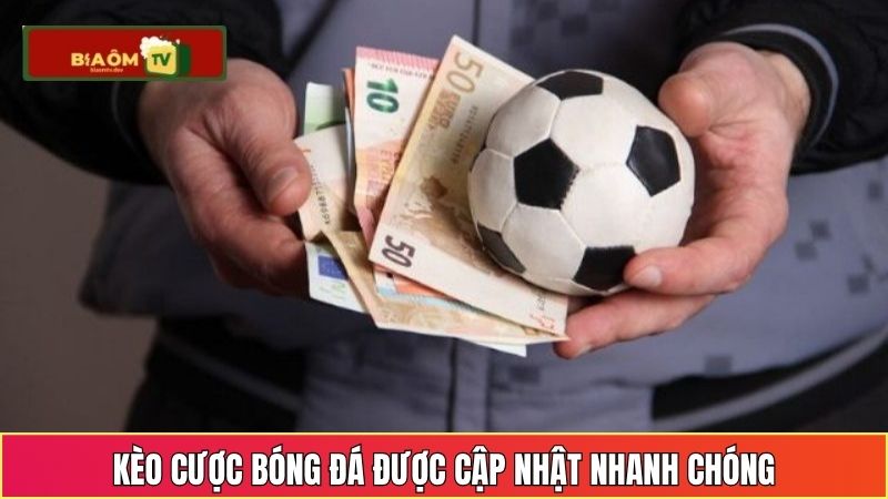 Kèo cược bóng đá được cập nhật nhanh chóng