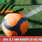 Kèo Châu Á - Chia Sẻ 5 Kinh Nghiệm Soi Kèo Châu Á Hấp Dẫn Nhất