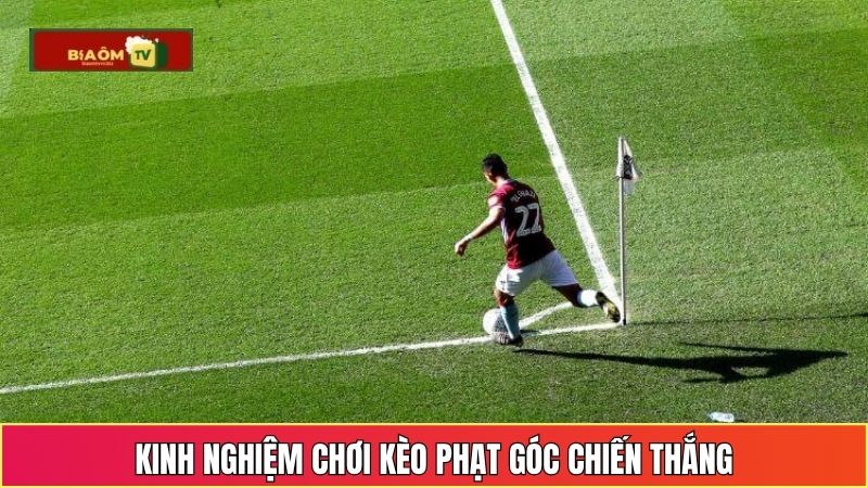 Kinh nghiệm chơi kèo phạt góc chiến thắng