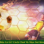 Cược Đối Đầu Là Gì? Cách Chơi Và Mẹo Soi Kèo Hiệu Quả