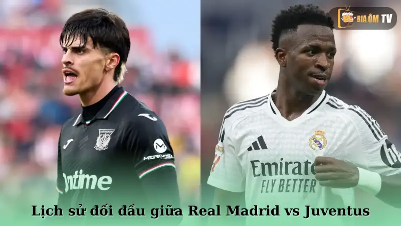 Lịch sử đối đầu giữa Real Madrid vs Juventus