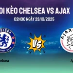 Soi Kèo Chelsea Vs Ajax 02h00 Ngày 23/10/2025 - Cuộc Chạm Trán Định Đoạt Hy Vọng